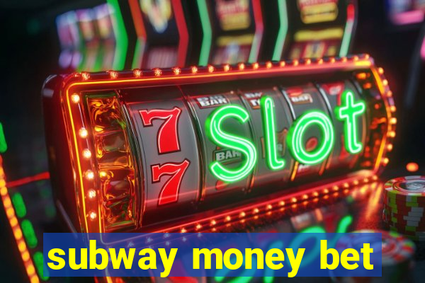 subway money bet